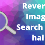 Reverse Image Search Kya Hai