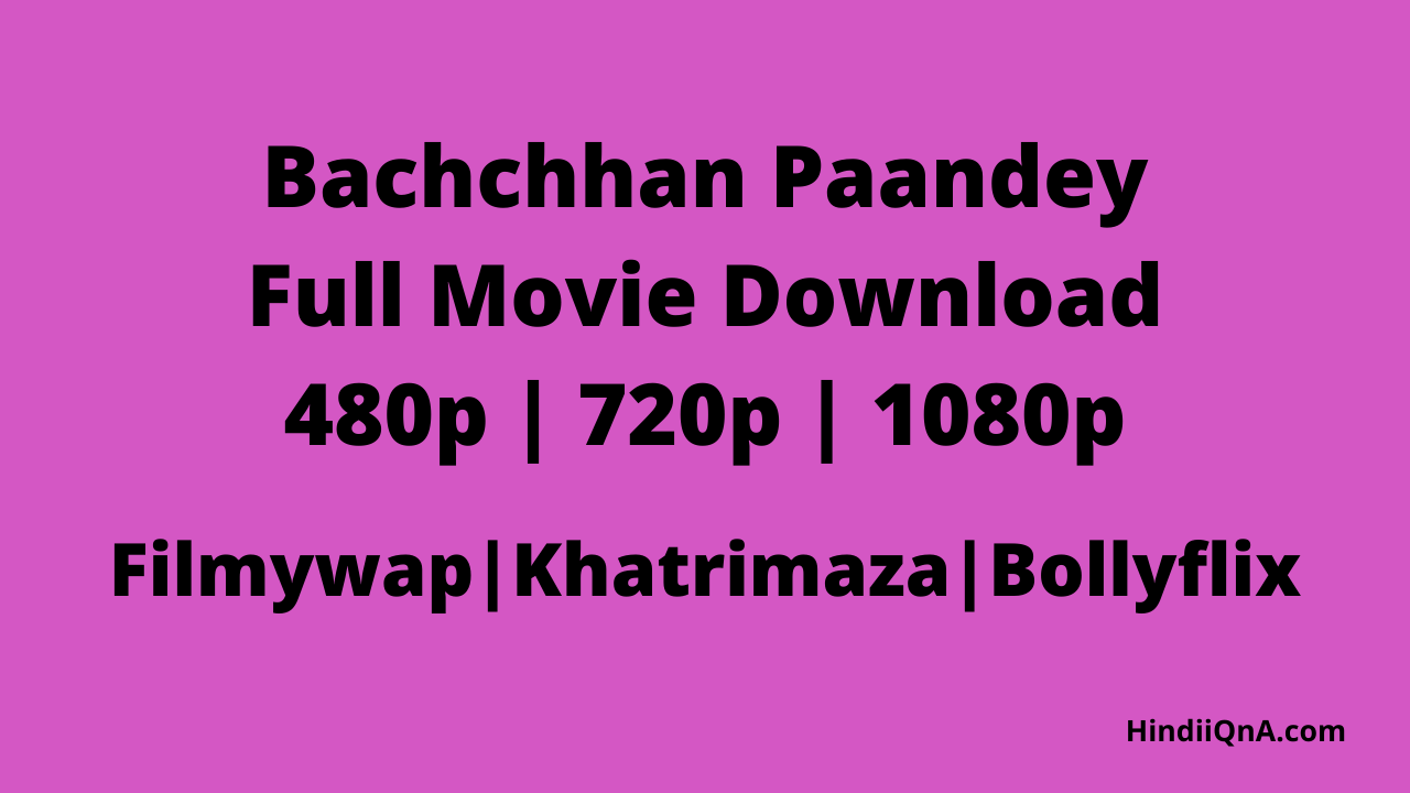 Bachchhan Paandey Full Movie Download
