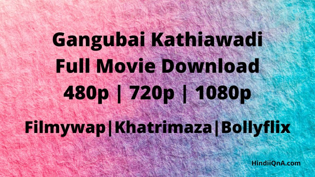 {Download} Gangubai Kathiawadi (2022) Full Movie Download (480p 720p 1080p) Filmywap Hindi QnA