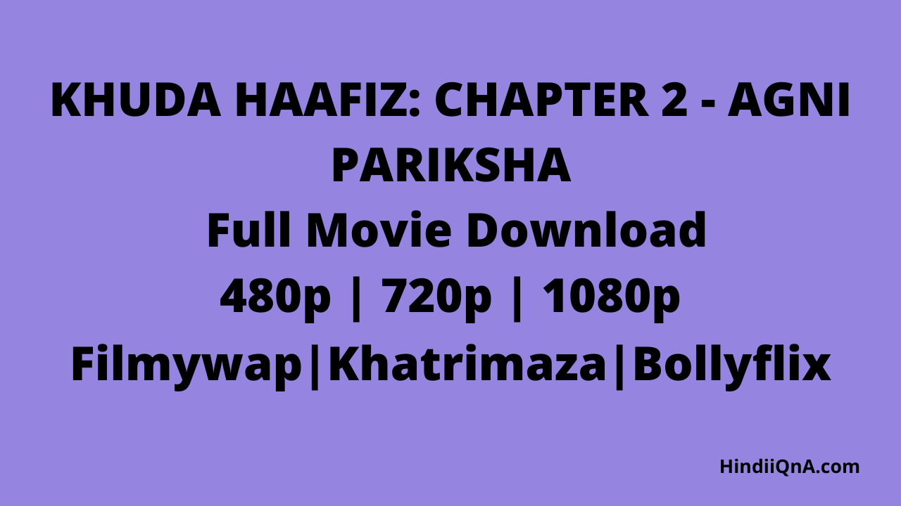KHUDA HAAFIZ CHAPTER 2 - AGNI PARIKSHA full movie download