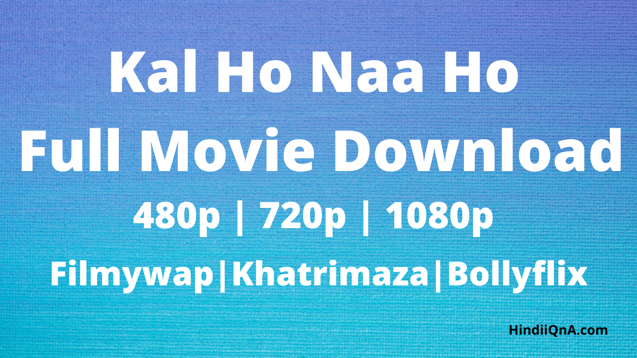 Kal Ho Naa Ho Full Movie Download Filmywap