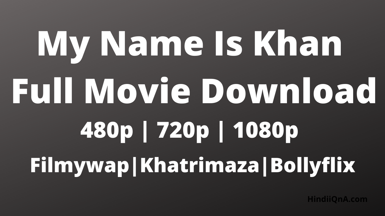 My Name Is Khan Full Movie Download Filmywap